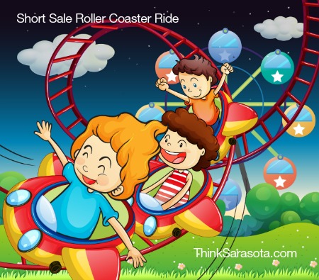 Short Sale Roller Coaster Ride | Sarasota Florida | ThinkSuncoast.com