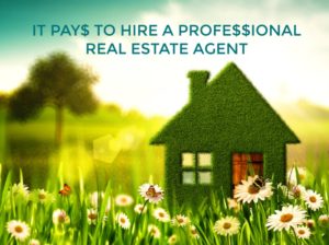 It Pays to Hire a Professional Real Estate Agent
